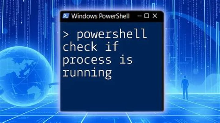 How to check if process is running properly in Powershell?