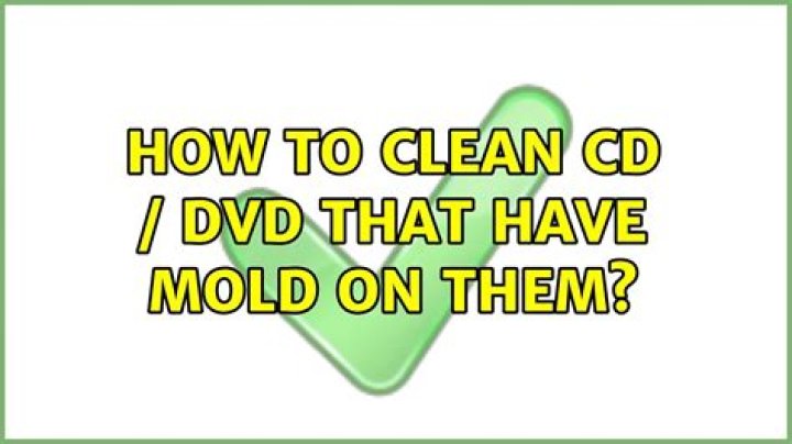 How to clean CD / DVD that have mold on them