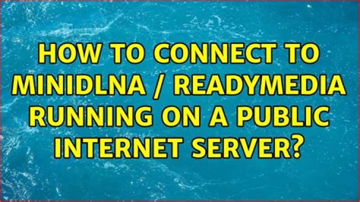 how to connect to MiniDLNA / ReadyMedia running on a public internet server?
