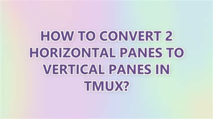 How to convert 2 horizontal panes to vertical panes in tmux?