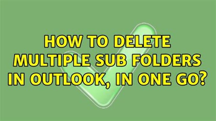 How to delete multiple sub folders in Outlook, in one go?
