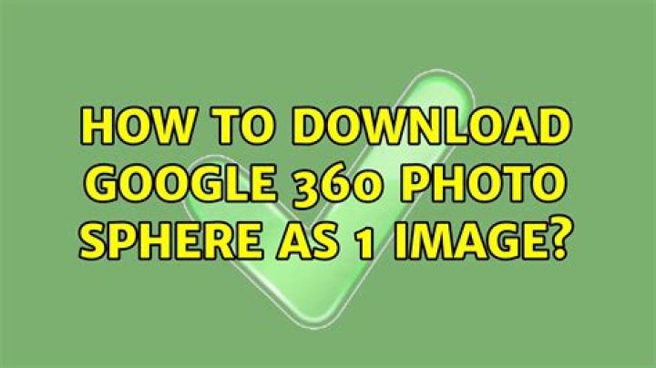 How to download Google 360 Photo Sphere as 1 image?