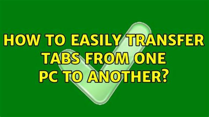 How to easily transfer tabs from one PC to another?