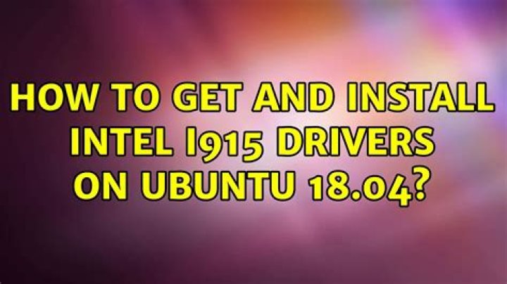 how to get and install Intel i915 drivers on ubuntu 18.04?