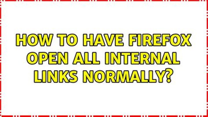 How to have Firefox open all internal links normally?