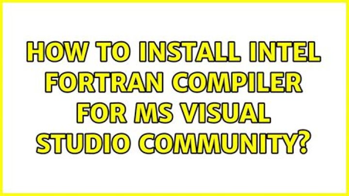 How to install Intel Fortran Compiler for Ms Visual Studio Community?