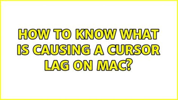 How to know what is causing a cursor lag on Mac?