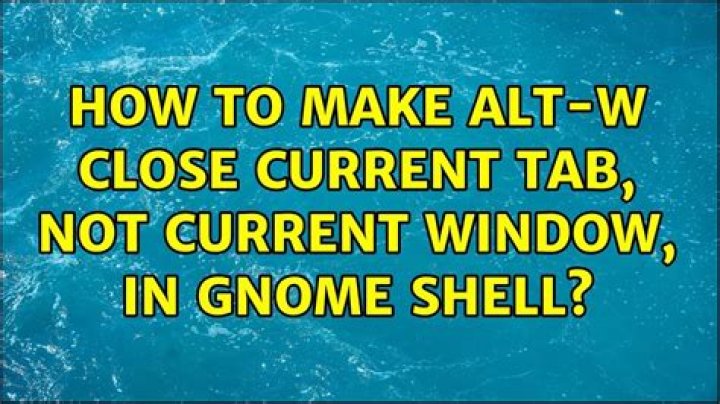 How to make alt-w close current tab, not current window, in Gnome Shell