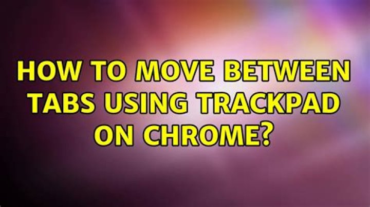 How to move between tabs using trackpad on Chrome?