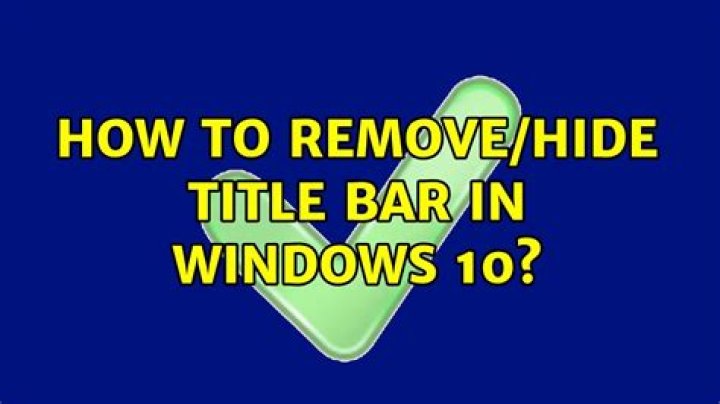How to remove/hide title bar in Windows 10?