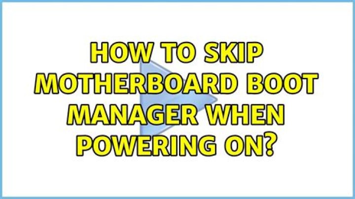How to skip motherboard boot manager when powering on?