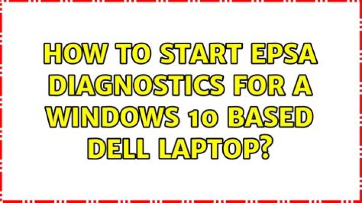 How to start Epsa Diagnostics for a Windows 10 based Dell Laptop?