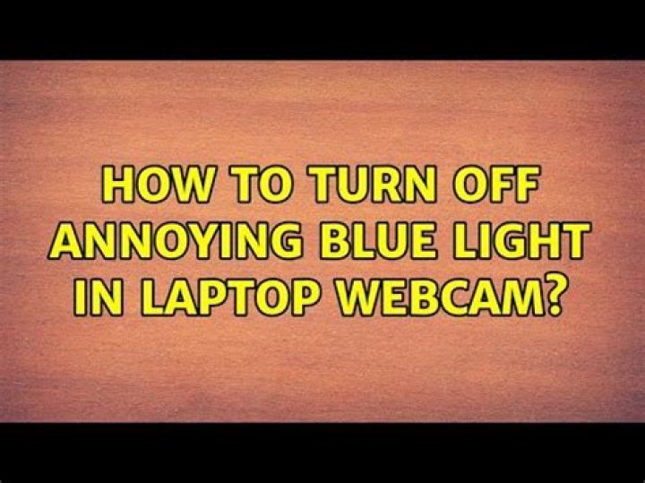 How to turn off annoying blue light in laptop webcam