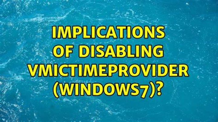 Implications of disabling VMICTimeProvider (Windows7)?