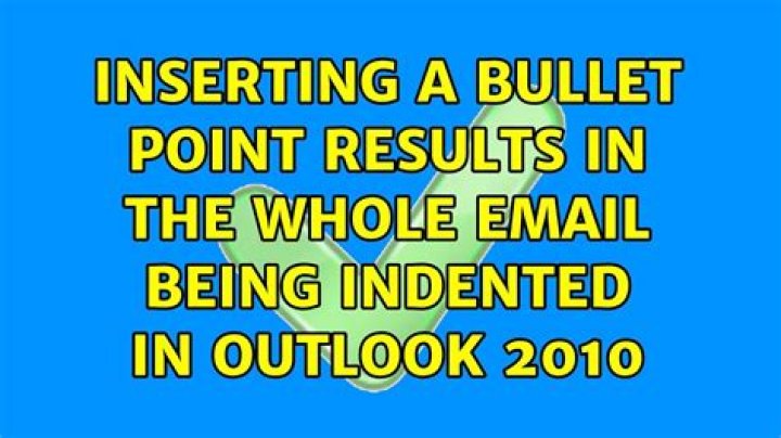 Inserting a bullet point results in the whole email being indented in Outlook 2010