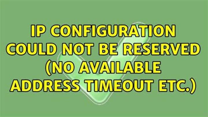 ip configuration could not be reserved (no available address timeout etc.)