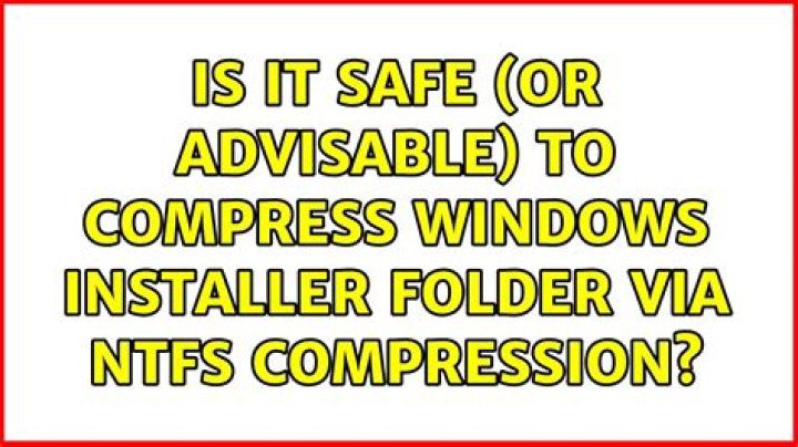 Is it safe (or advisable) to compress Windows Installer folder via NTFS compression?