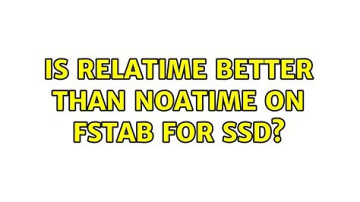 Is relatime better than noatime on fstab for SSD?