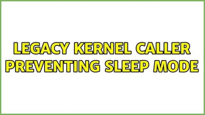 Legacy Kernel Caller preventing sleep mode