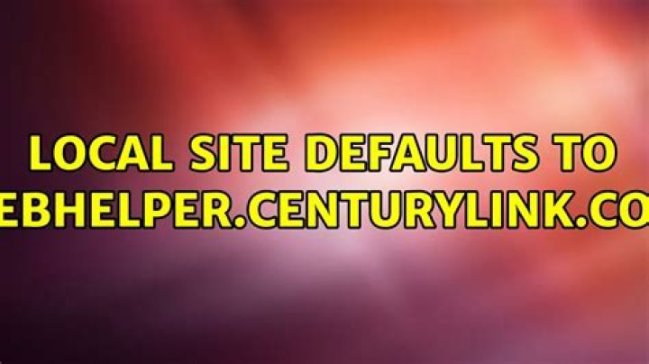 Local site defaults to webhelper.centurylink.com
