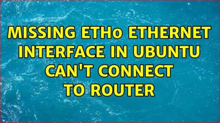 Missing eth0 Ethernet interface in Ubuntu — can't connect to router