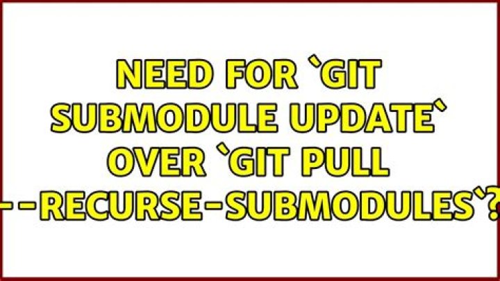 need for `git submodule update` over `git pull --recurse-submodules`?