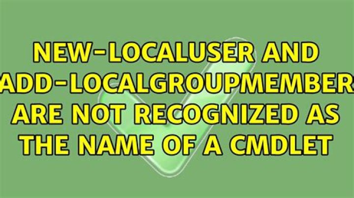 New-LocalUser and Add-LocalGroupMember are not recognized as the name of a cmdlet