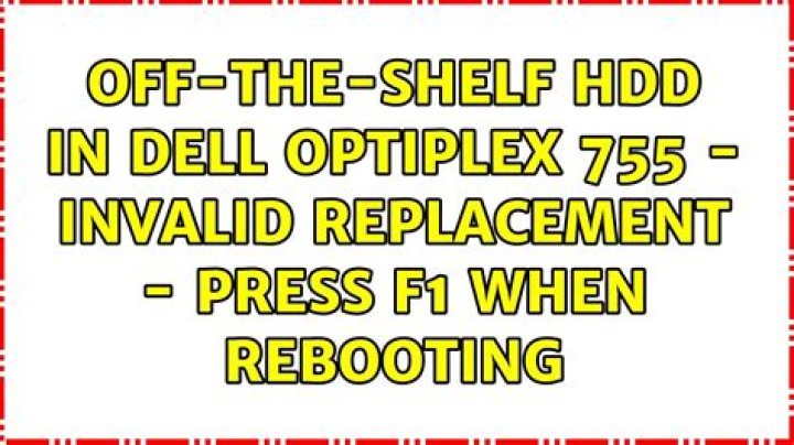 off-the-shelf HDD in Dell Optiplex 755 - Invalid Replacement - Press F1 when rebooting