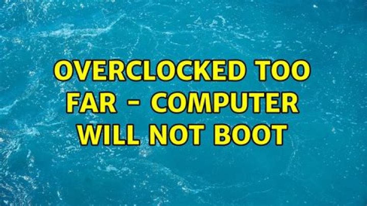 Overclocked too far - computer will not boot