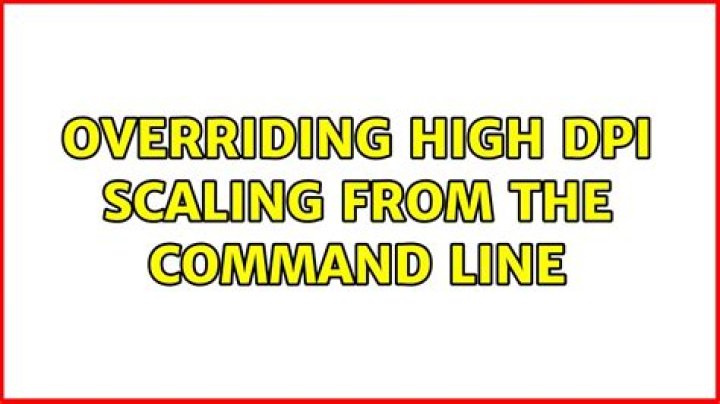 Overriding High DPI Scaling from the Command Line