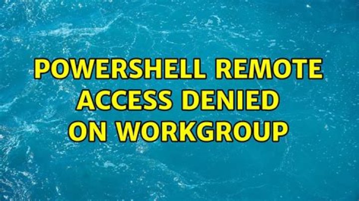 Powershell remote access denied on workgroup