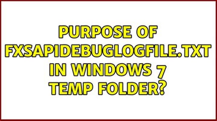 Purpose of FXSAPIDebugLogFile.txt in Windows 7 temp folder?