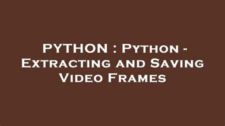 Python - Extracting and Saving Video Frames