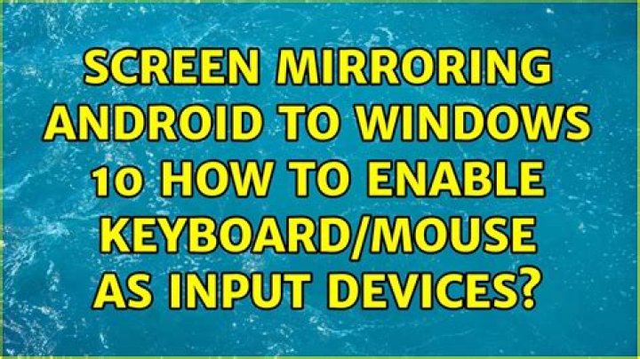 Screen mirroring Android to Windows 10: How to enable keyboard/mouse as input devices?