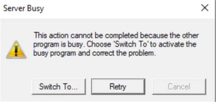 Server Busy: This action cannot be completed because the other program is busy. Choose 'Switch To' to activate the busy program and correct the problem. "Switch To..." | "Retry"
