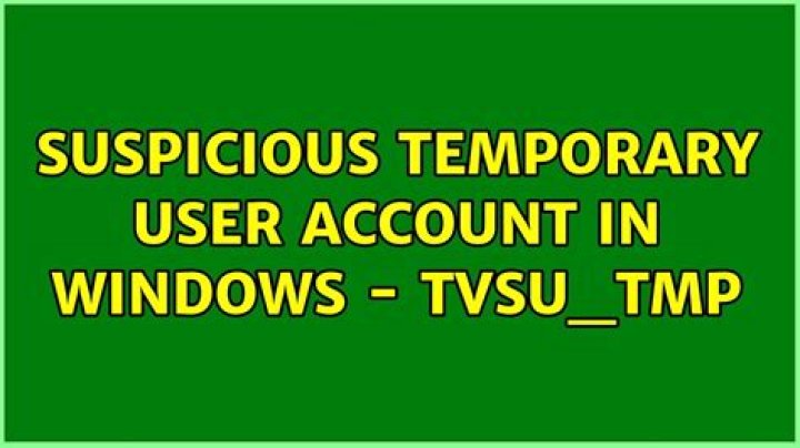 Suspicious temporary user account in Windows - tvsu_tmp