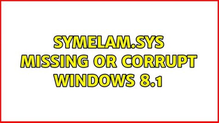 SymELAM.sys missing or corrupt Windows 8.1