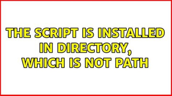 The script is installed in directory, which is not PATH