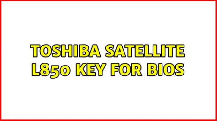 Toshiba satellite L850 key for BIOS