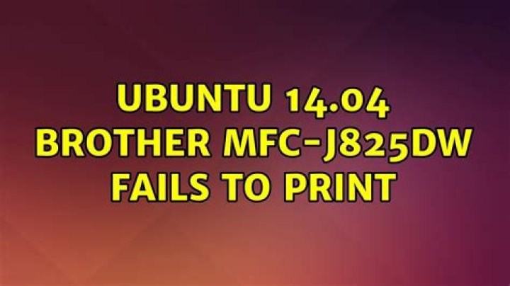 Ubuntu 14.04 Brother MFC-J825DW fails to print