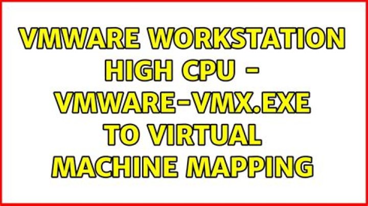 VMWare Workstation high CPU - vmware-vmx.exe to virtual machine mapping