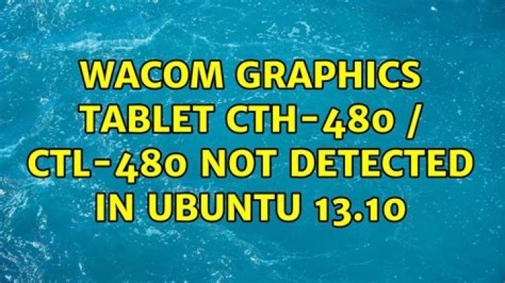 Wacom Graphics Tablet CTH-480 / CTL-480 Not Detected In Ubuntu 13.10
