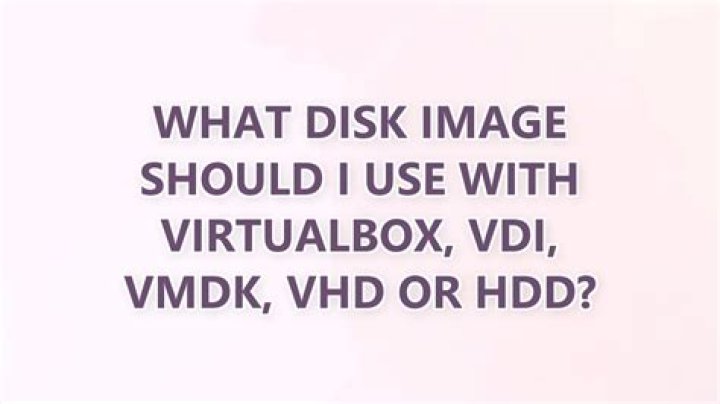 What disk image should I use with VirtualBox, VDI, VMDK, VHD or HDD?