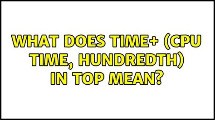 What does TIME+ (cpu time, hundredth) in top mean?