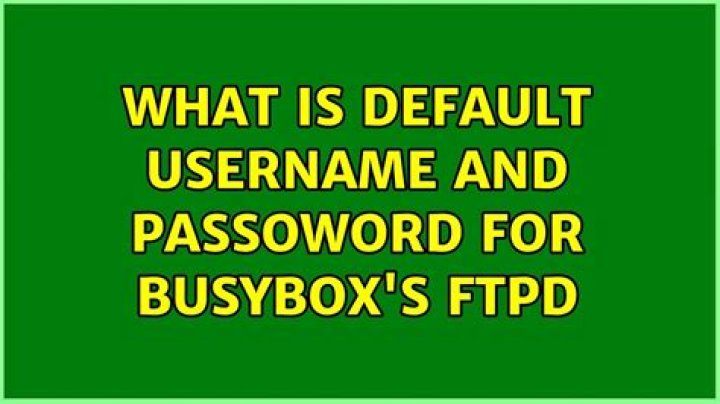 what is default username and passoword for busybox's ftpd [closed]
