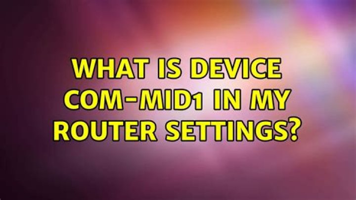 What is device COM-MID1 in my router settings?