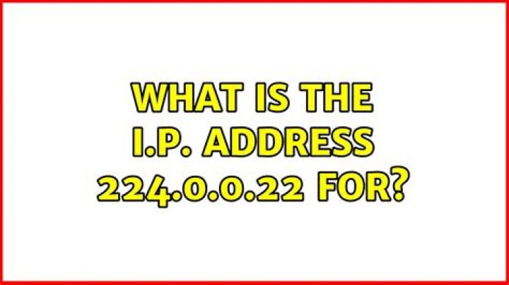 What is the I.P. address 224.0.0.22 for? [duplicate]