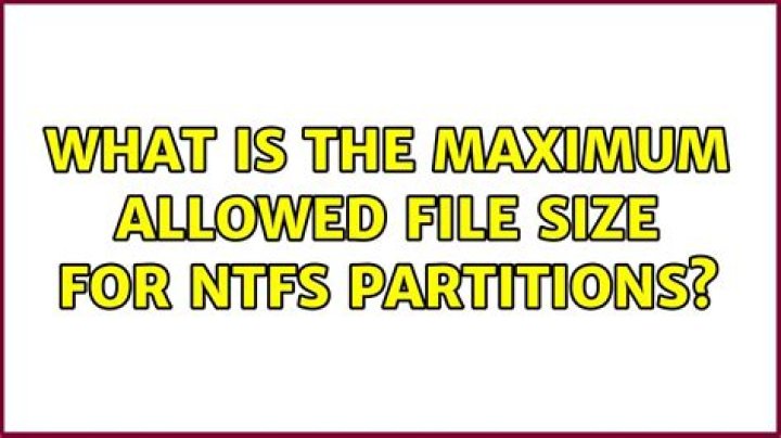 What is the maximum allowed file size for NTFS partitions?