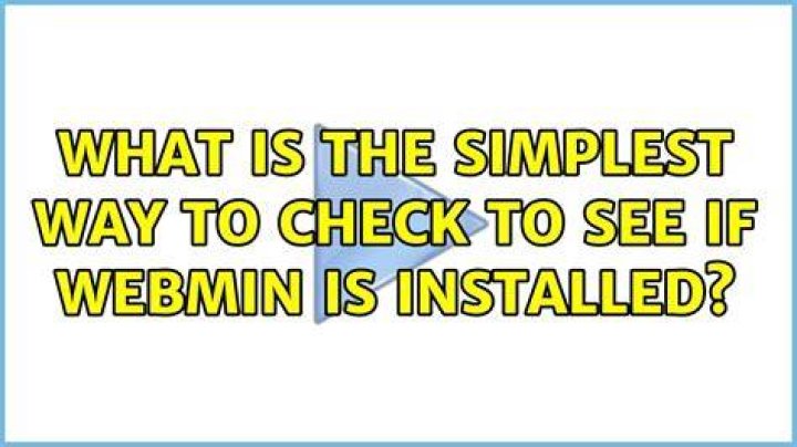 What is the simplest way to check to see if webmin is installed?