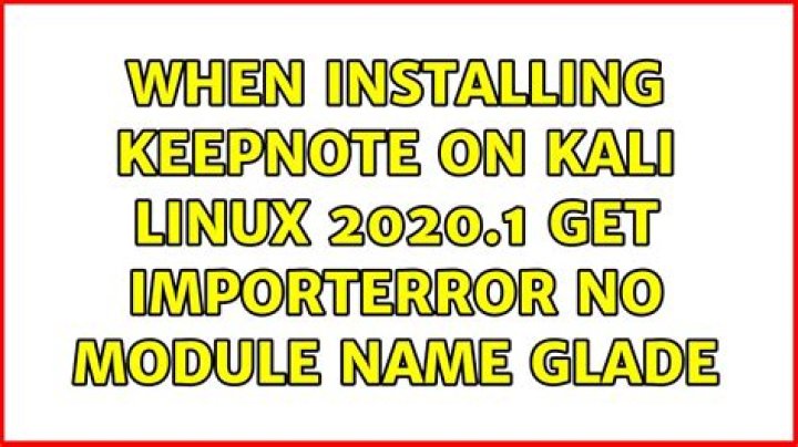 When installing Keepnote on Kali Linux 2020.1 get importerror no module name glade